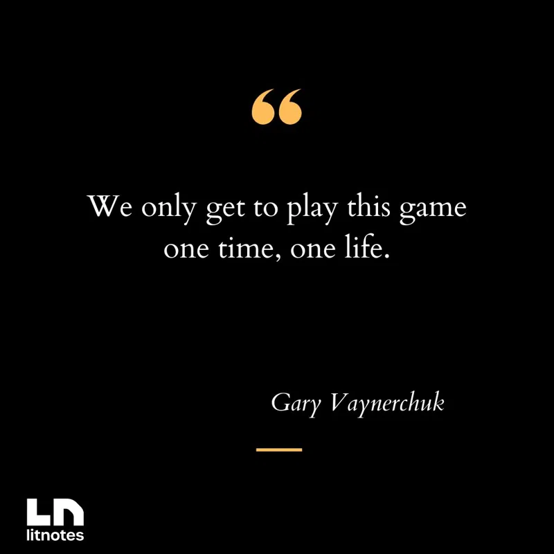 We only get to play this game one time, one life.
